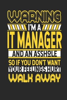 Warning I'm A IT Manager And An Asshole So If You Don't Want Your Feelings Hurt Walk Away: IT Manager Notebook | IT Manager Journal | Handlettering | Logbook | 110 DOTGRID Paper Pages | 6 x 9