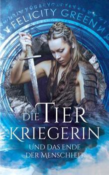 Paperback Die Tierkriegerin und das Ende der Menschheit: Die Troll-Chroniken [German] Book