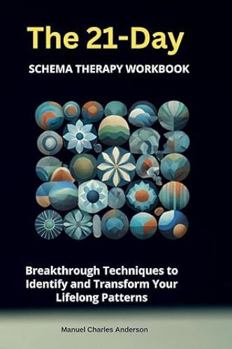 Paperback The 21-Day Schema Therapy Workbook: Breakthrough Techniques to Identify and Transform Your Lifelong Patterns Book