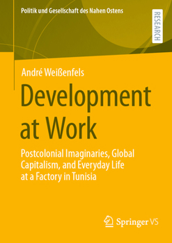 Paperback Development at Work: Postcolonial Imaginaries, Global Capitalism, and Everyday Life at a Factory in Tunisia Book
