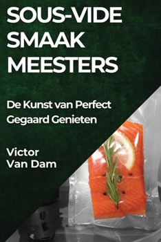 Paperback Sous-Vide Smaakmeesters: De Kunst van Perfect Gegaard Genieten [Dutch] Book