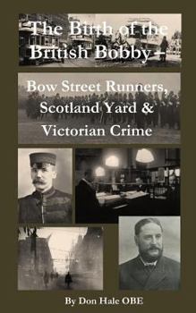 Paperback The Birth of the British 'Bobby': Bow Street Runners, Scotland Yard & Victorian Crime Book