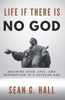 Paperback Life If There Is No God: Defining Good, Evil, and Redemption in a Secular Age Book