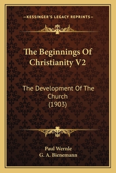 Paperback The Beginnings Of Christianity V2: The Development Of The Church (1903) Book