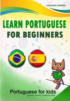 Paperback Learn Portuguese for Beginners: portuguese for kids- spanish activity books for kids -Learn 2 languages with this book: Spanish and Portuguese. Learn Book