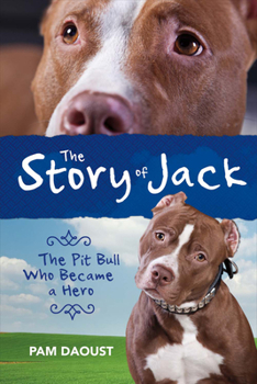 Paperback The Story of Jack: The Pit Bull Who Became a Hero Volume 1 Book