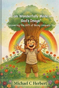 I am Wonerfully Made in God's Image: Discovering the Gift of Being Uniquelly You