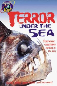 Terror Under the Sea: Fearsome Creatures Lurking in the Deep - Book  of the Discovery Kids Wise Guides