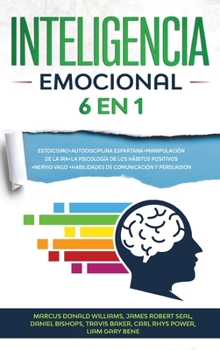 Hardcover Inteligencia Emocional[emotional Intelligence]: 6 EN 1: Estoicismo+Autodisciplina Espartana+Manipulaci?n De La Ira+La Psicolog?a De Los H?bitos Positi [Spanish] Book