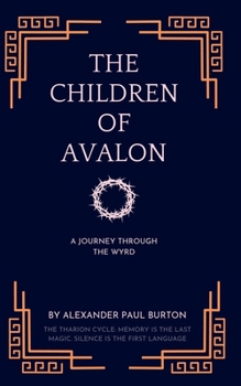 The Children of Avalon: A Journey Through the Wyrd (The Tharion Cycle: Memory is the last magic. Silence is the first language)