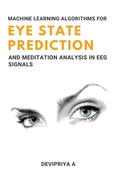 Paperback Machine Learning Algorithms for Eye State Prediction and Meditation Analysis in Eeg Signals Book