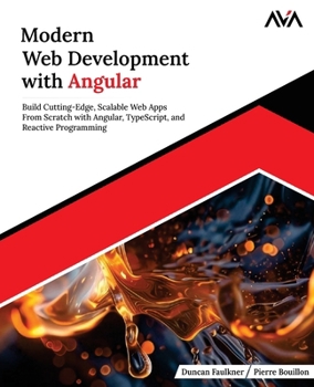 Paperback Modern Web Development with Angular: Build Cutting-Edge, Scalable Web Apps from Scratch with Angular, TypeScript, and Reactive Programming (English Ed Book
