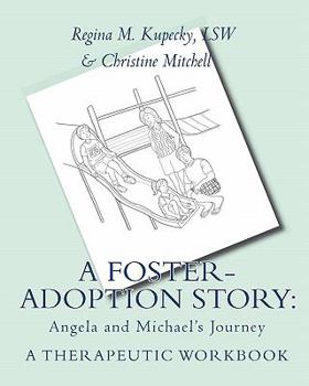 Paperback A Foster-Adoption Story: Angela and Michael's Journey: A Therapeutic Workbook for Traumatized Children Book