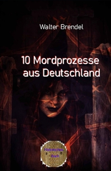 10 Mordprozesse aus Deutschland: Nach Tatsachen gestaltet