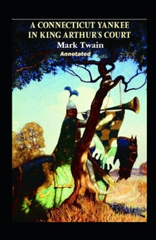 A Connecticut Yankee in King Arthur's Court Annotated