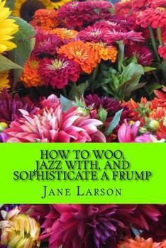 Paperback How to Woo, Jazz with, and Sophisticate a Frump Book