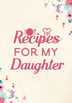 Paperback Recipes for my Daughter: Blank Recipe Journal to Write in Favorite Recipes and Meals, Blank Recipe Book and Cute Personalized Empty Cookbook, G Book