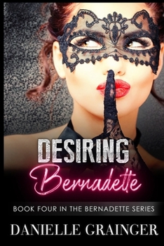 Paperback Desiring Bernadette: Book Four in the Bernadette Series Book