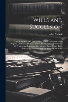 Paperback Wills and Succession: Including Wills, and How to Make Them: Succession to the Property Of Deceased Person: Duties, Powers and Responsibilit Book