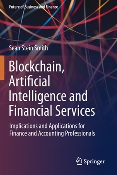 Paperback Blockchain, Artificial Intelligence and Financial Services: Implications and Applications for Finance and Accounting Professionals Book