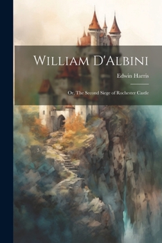 Paperback William D'Albini: Or, The Second Siege of Rochester Castle Book