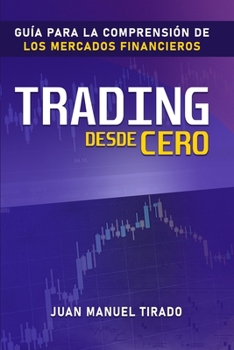 Paperback Trading desde Cero: Guía para la Comprensión de los Mercados Financieros [Spanish] Book