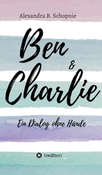 Ben & Charlie - Ein Dialog ohne Hände (German Edition)
