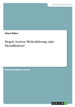 Hegels System. Welterklärung oder Mystifikation? (German Edition)