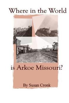 Paperback Where in the World is Arkoe Missouri? Book