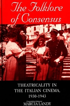 Paperback The Folklore of Consensus: Theatricality in the Italian Cinema, 1930-1943 Book