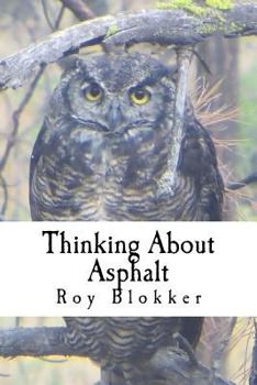 Paperback Thinking About Asphalt: Musings on Life, the Universe, and Everything Book