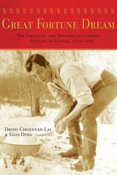 Paperback Great Fortune Dream: The Struggles and Triumphs of Chinese Settlers in Canada, 1858-1966 Book