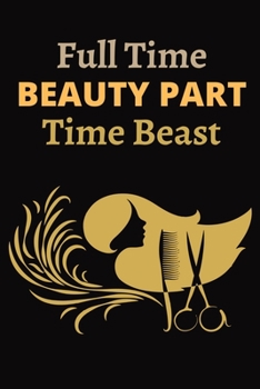 Full time beauty Part Time Beast: Beautiful Designed Valentine Notebook You Can Gift Your Lovers