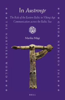 In Austrvegr: The Role of the Eastern Baltic in Viking Age Communication Across the Baltic Sea - Book  of the Northern World