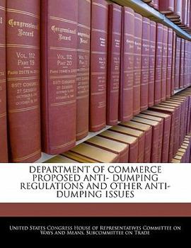 Paperback Department of Commerce Proposed Anti- Dumping Regulations and Other Anti- Dumping Issues Book