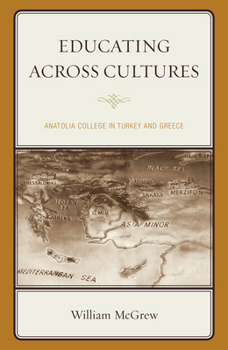 Paperback Educating across Cultures: Anatolia College in Turkey and Greece Book