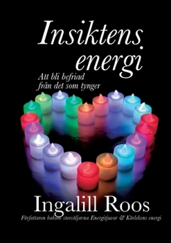 Insiktens energi: Att bli befriad från det som tynger (Swedish Edition)