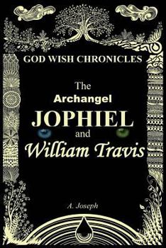 The Archangel Jophiel and William Travis (The God Wish Chronicles Book 1)