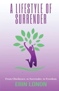 Paperback A Lifestyle of Surrender: From Obedience, To Surrender, To Freedom Book