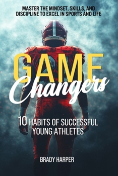 Paperback Game Changers: 10 Habits of Successful Young Athletes Book