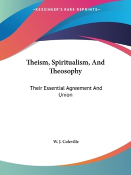 Paperback Theism, Spiritualism, And Theosophy: Their Essential Agreement And Union Book