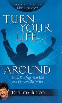Hardcover Turn Your Life Around: Break Free from Your Past to a New and Better You Book