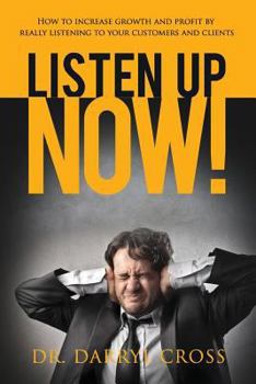 Paperback Listen Up Now!: How to increase growth and profit by really listening to your customers and clients Book