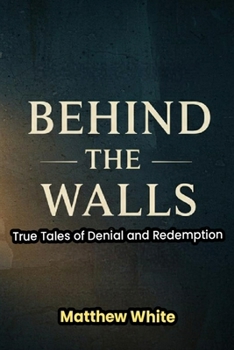 Paperback Behind the Walls: True Tales of Denial and Redemption Book