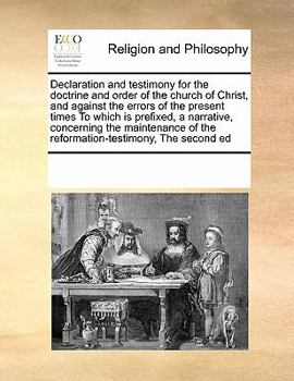 Paperback Declaration and testimony for the doctrine and order of the church of Christ, and against the errors of the present times To which is prefixed, a narr Book