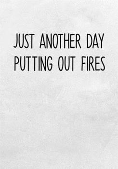 Paperback Just Another Day Putting Out Fires: Task Planning To Do List & Lined Notebook Book