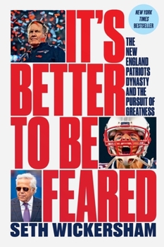 Hardcover It's Better to Be Feared: The New England Patriots Dynasty and the Pursuit of Greatness Book