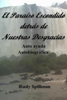 Paperback El Paraíso Escondido detrás de Nuestras Desgracias (Autoayuda Autobiográfica) [Spanish] Book