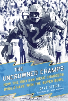 Paperback The Uncrowned Champs: How the 1963 San Diego Chargers Would Have Won the Super Bowl Book