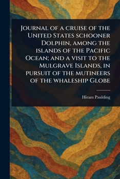 Paperback Journal of a Cruise of the United States Schooner Dolphin, Among the Islands of the Pacific Ocean; and a Visit to the Mulgrave Islands, in Pursuit of Book